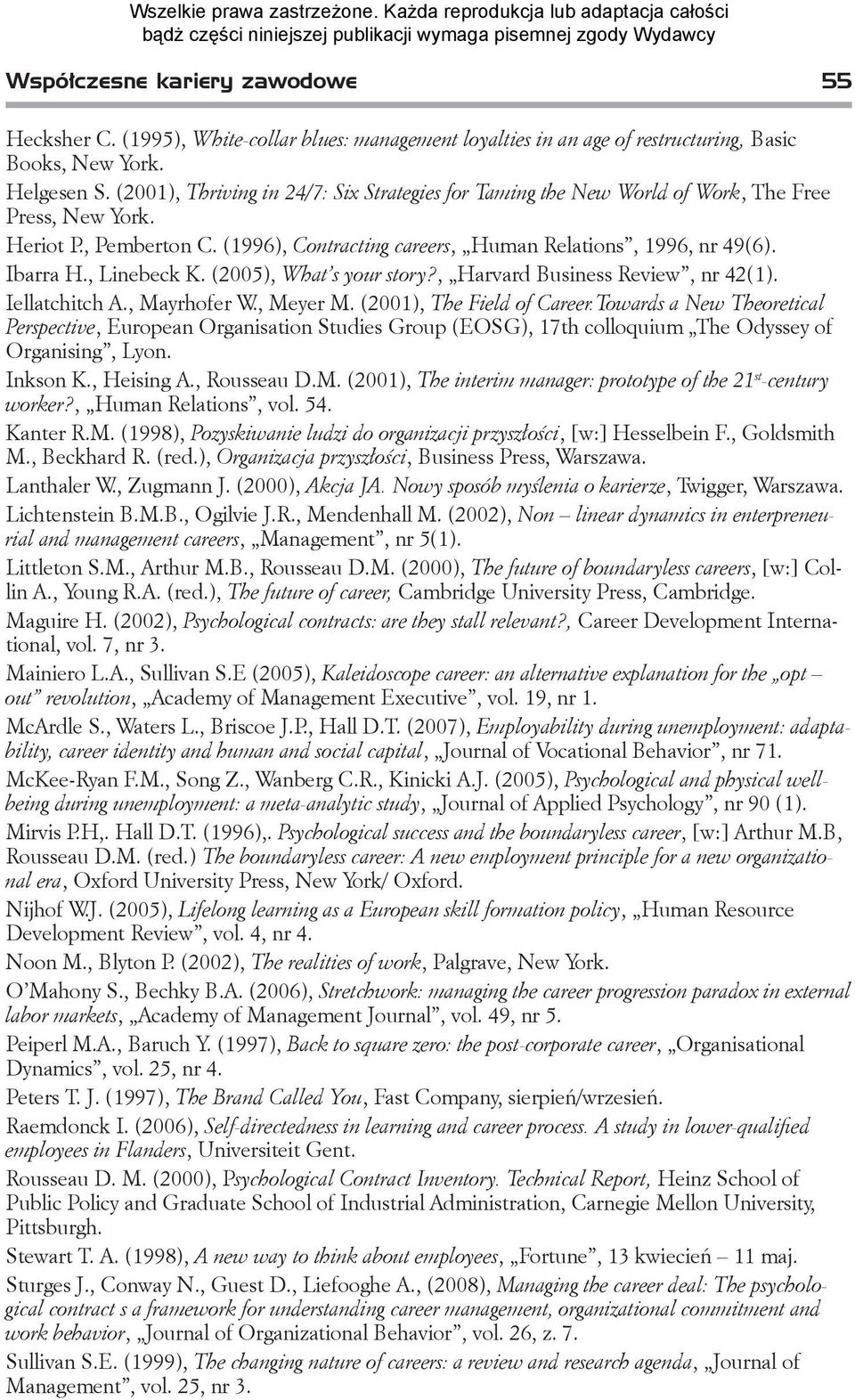 , Linebeck K. (2005), What s your story?, Harvard Business Review, nr 42(1). Iellatchitch A., Mayrhofer W., Meyer M. (2001), The Field of Career.