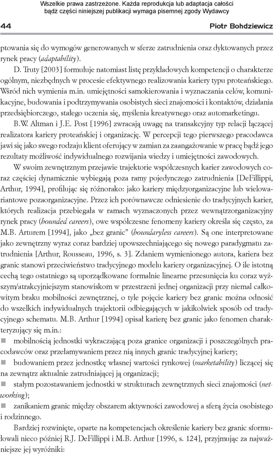 umiejętności samokierowania i wyznaczania celów, komunikacyjne, budowania i podtrzymywania osobistych sieci znajomości i kontaktów, działania przedsiębiorczego, stałego uczenia się, myślenia