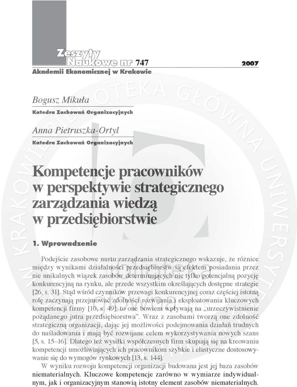 Wprowadzenie Podejście zasobowe nurtu zarządzania strategicznego wskazuje, że różnice między wynikami działalności przedsiębiorstw są efektem posiadania przez nie unikalnych wiązek zasobów