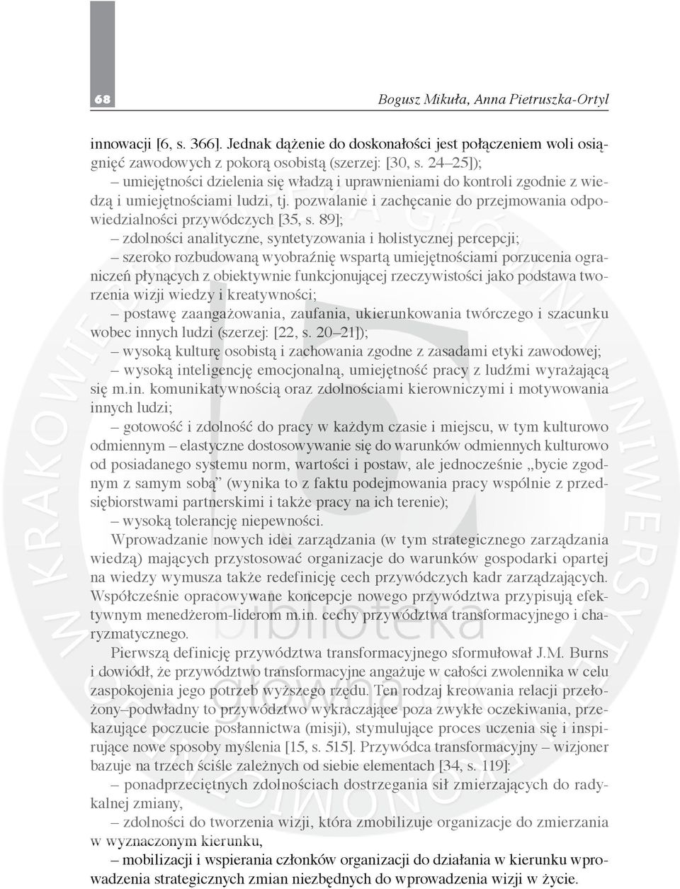 89]; zdolności analityczne, syntetyzowania i holistycznej percepcji; szeroko rozbudowaną wyobraźnię wspartą umiejętnościami porzucenia ograniczeń płynących z obiektywnie funkcjonującej rzeczywistości