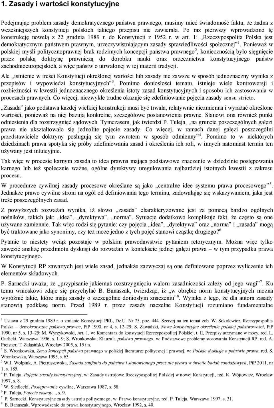 1: Rzeczypospolita Polska jest demokratycznym państwem prawnym, urzeczywistniającym zasady sprawiedliwości społecznej 1.