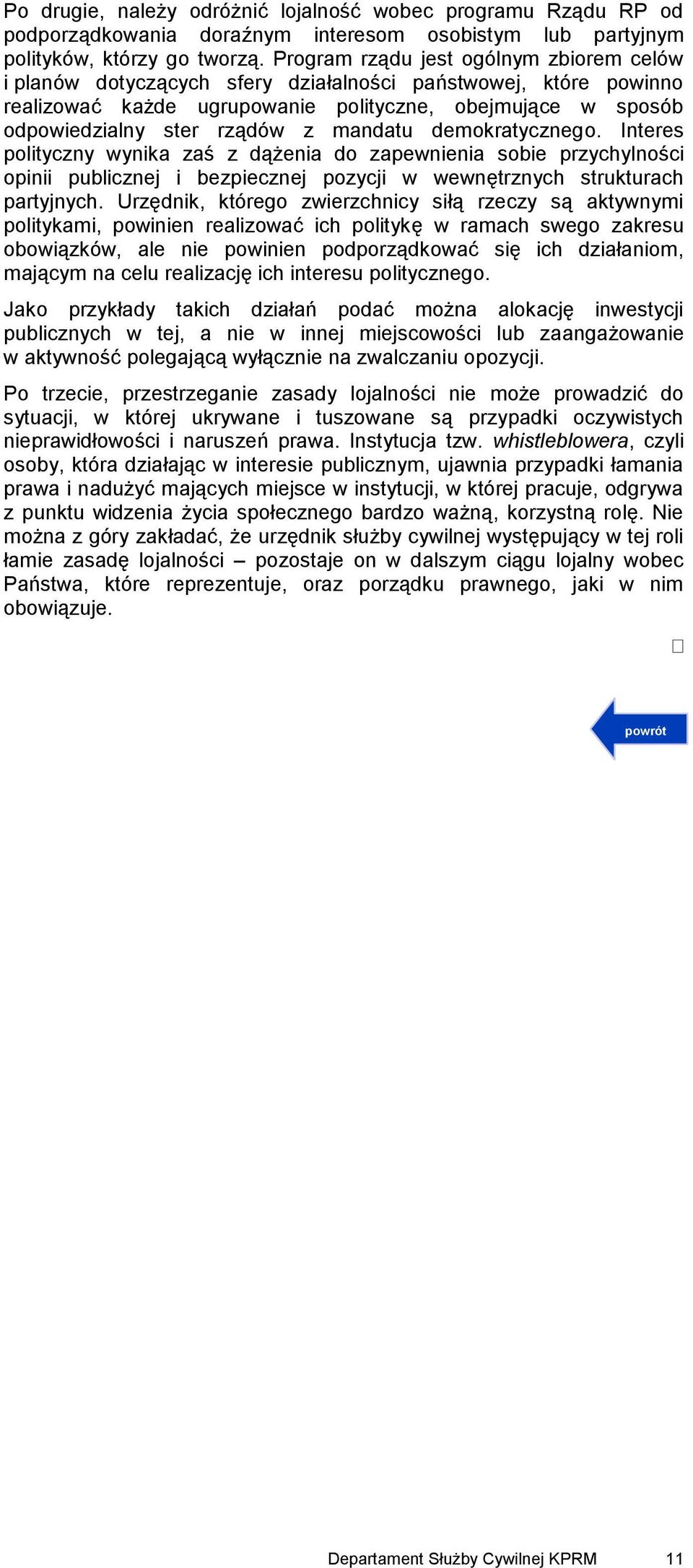 mandatu demokratycznego. Interes polityczny wynika zaś z dążenia do zapewnienia sobie przychylności opinii publicznej i bezpiecznej pozycji w wewnętrznych strukturach partyjnych.