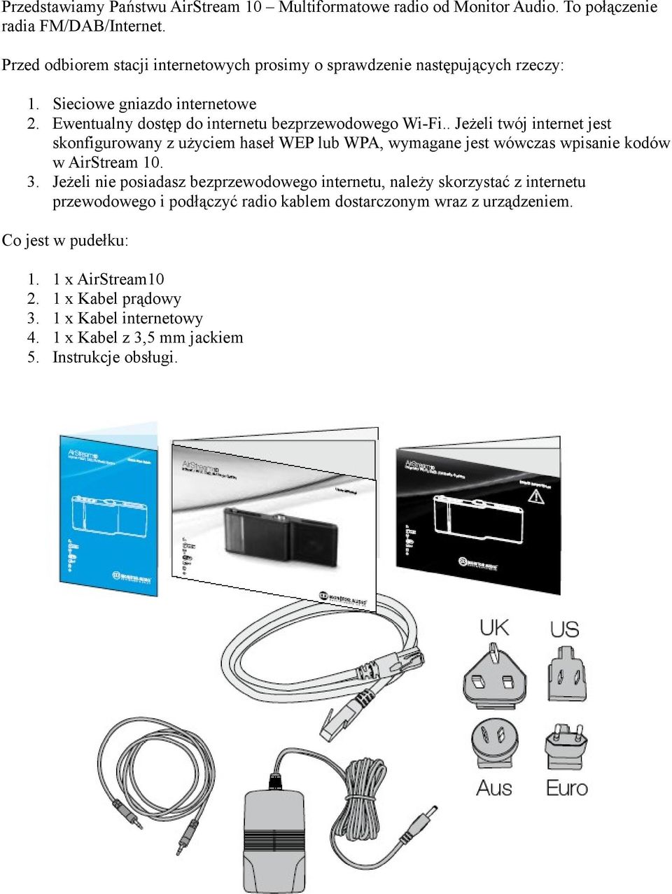 . Jeżeli twój internet jest skonfigurowany z użyciem haseł WEP lub WPA, wymagane jest wówczas wpisanie kodów w AirStream 10. 3.