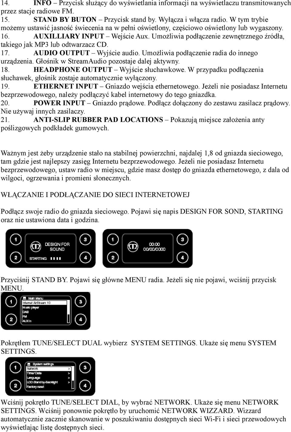 Umożliwia podłączenie zewnętrznego źródła, takiego jak MP3 lub odtwarzacz CD. 17. AUDIO OUTPUT Wyjście audio. Umożliwia podłączenie radia do innego urządzenia.