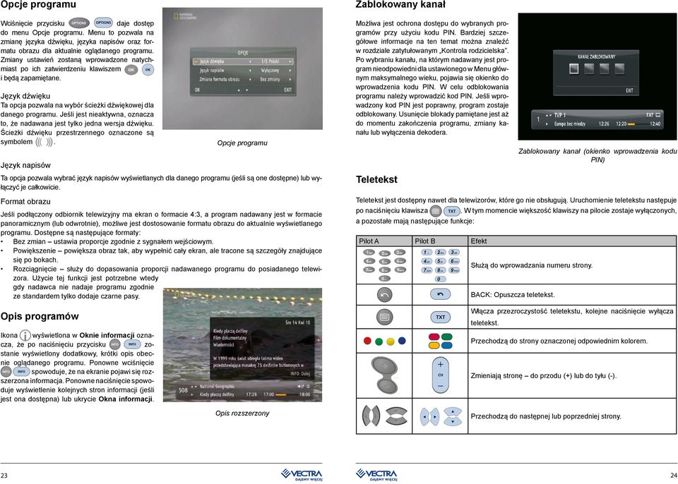 Zmiany ustawień zostaną wprowadzone natychmiast po ich zatwierdzeniu klawiszem i będą zapamiętane. Możliwa jest ochrona dostępu do wybranych programów przy użyciu kodu PIN.