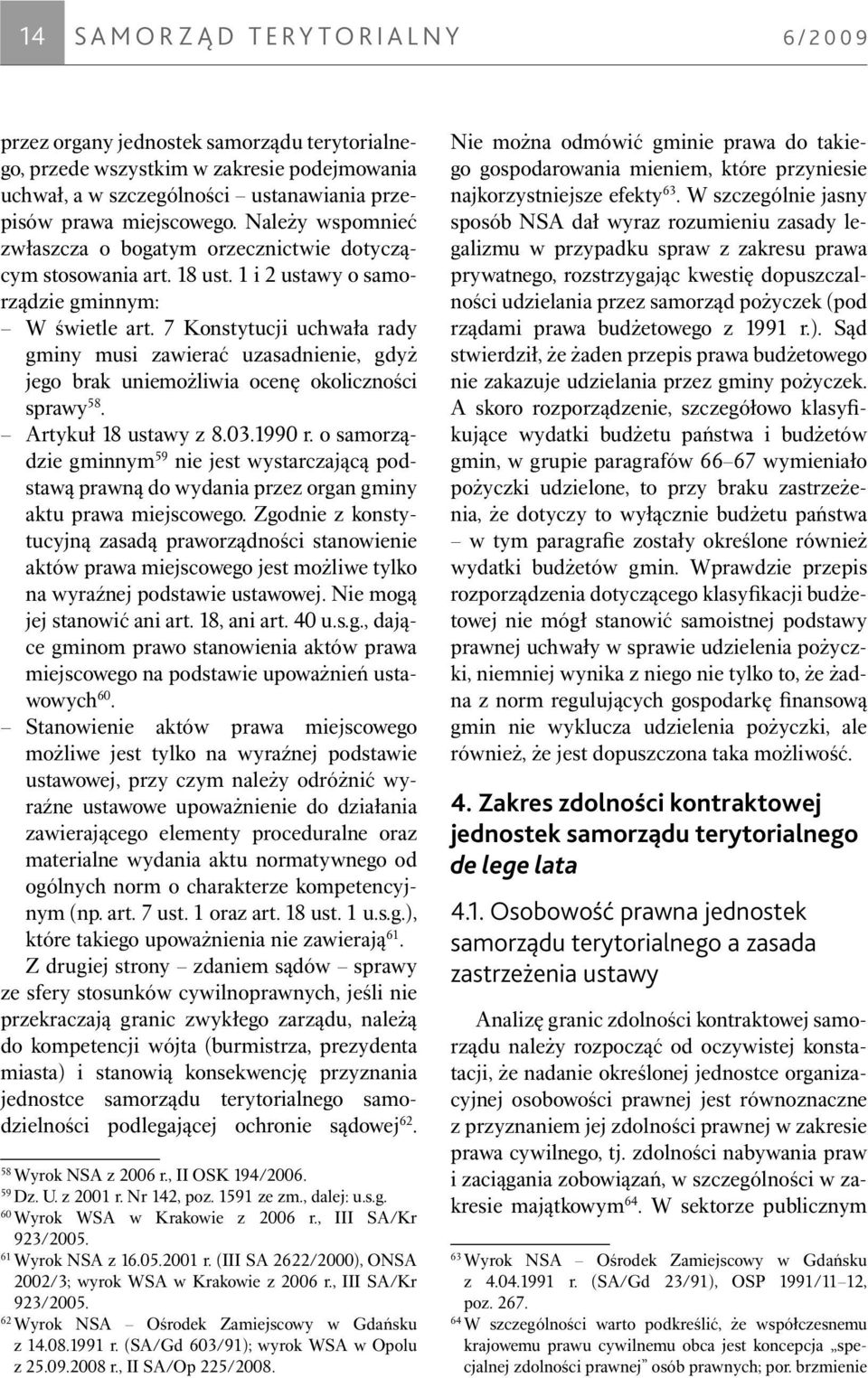 7 Konstytucji uchwa³a rady gminy musi zawieraæ uzasadnienie, gdy jego brak uniemo liwia ocenê okoliczności sprawy 58. Artyku³ 18 ustawy z 8.03.1990 r.