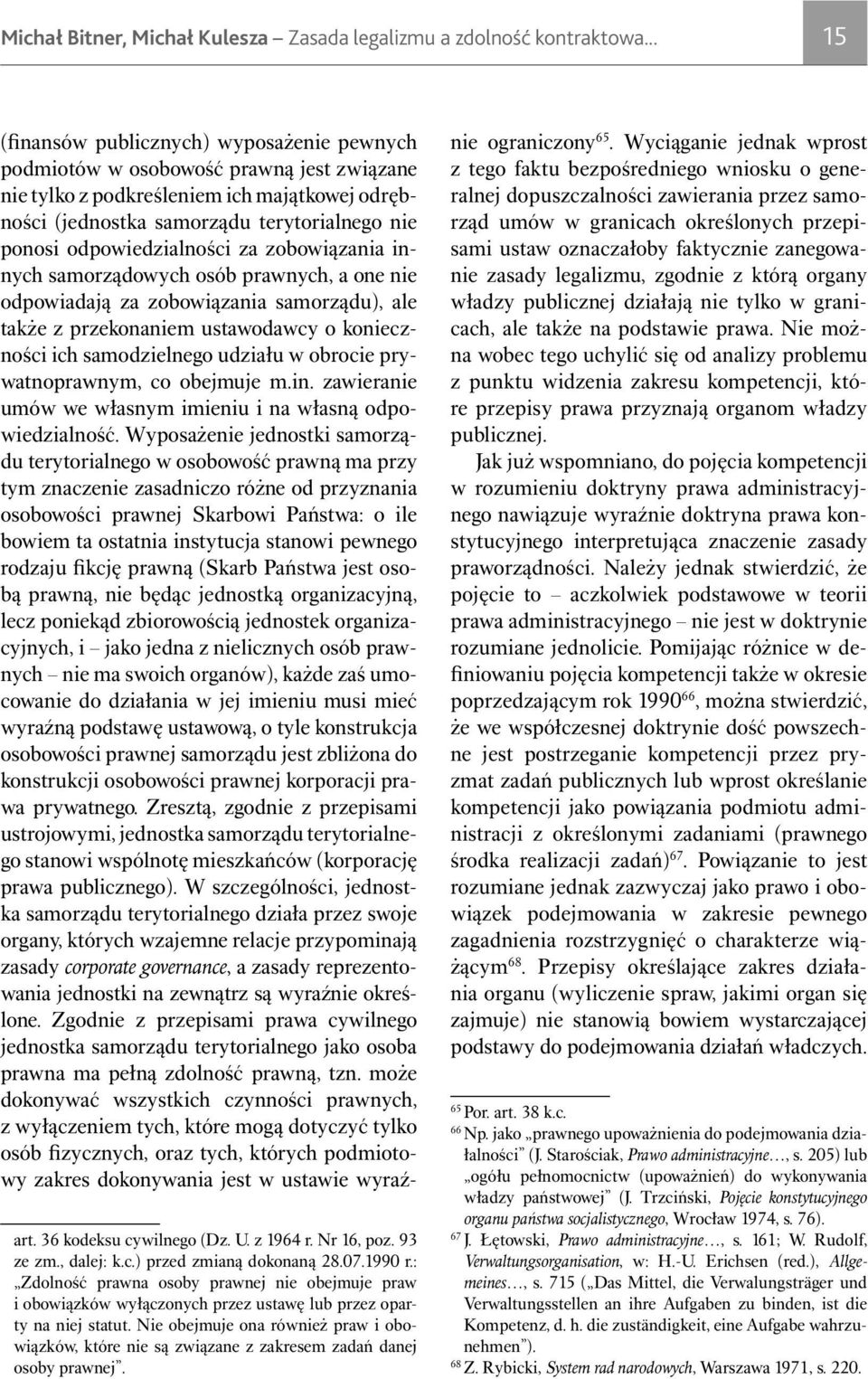 odpowiedzialności za zobowi¹zania innych samorz¹dowych osób prawnych, a one nie odpowiadaj¹ za zobowi¹zania samorz¹du), ale tak e z przekonaniem ustawodawcy o konieczności ich samodzielnego udzia³u w