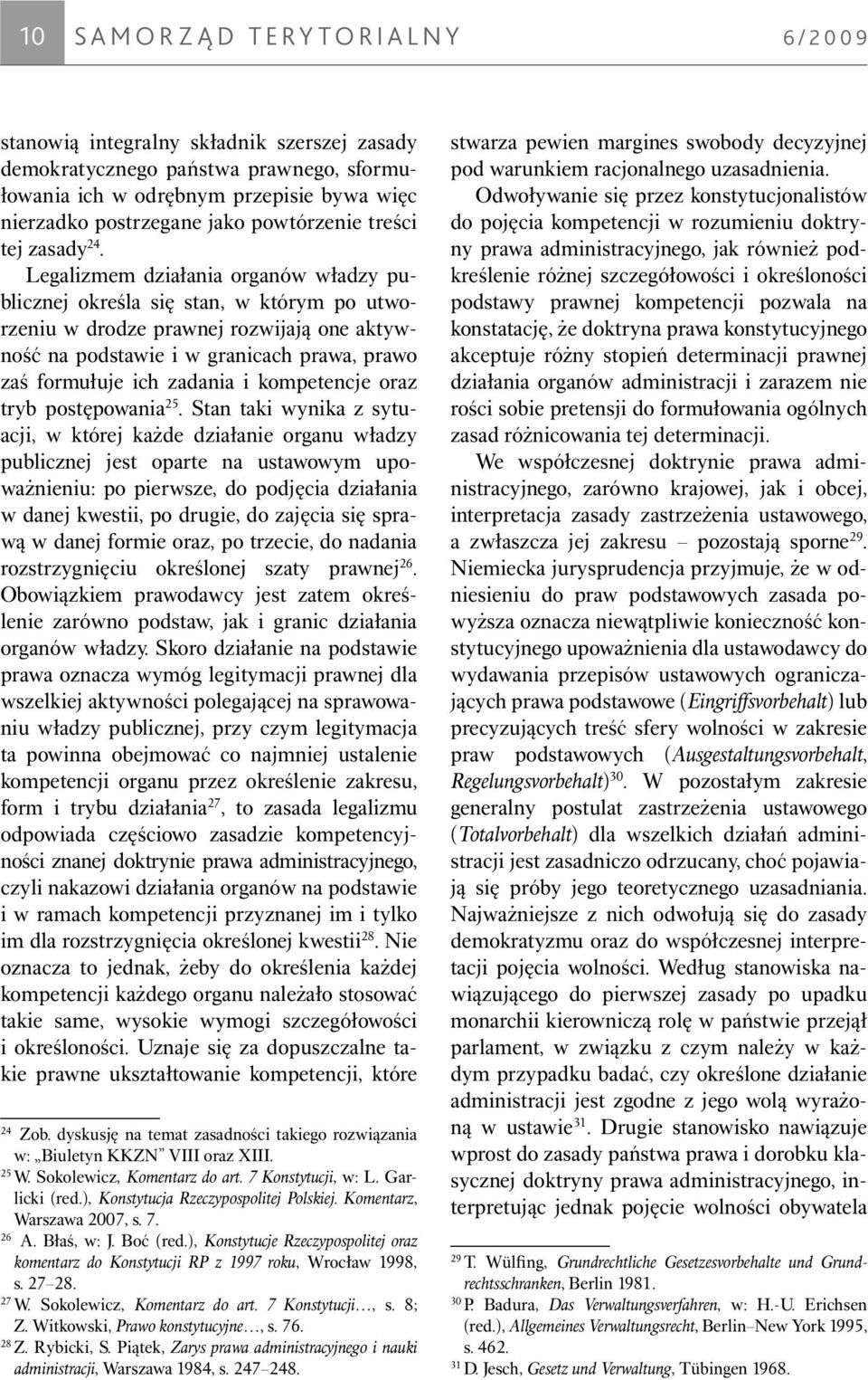 Legalizmem dzia³ania organów w³adzy publicznej określa siê stan, w którym po utworzeniu w drodze prawnej rozwijaj¹ one aktywnośæ na podstawie i w granicach prawa, prawo zaś formu³uje ich zadania i