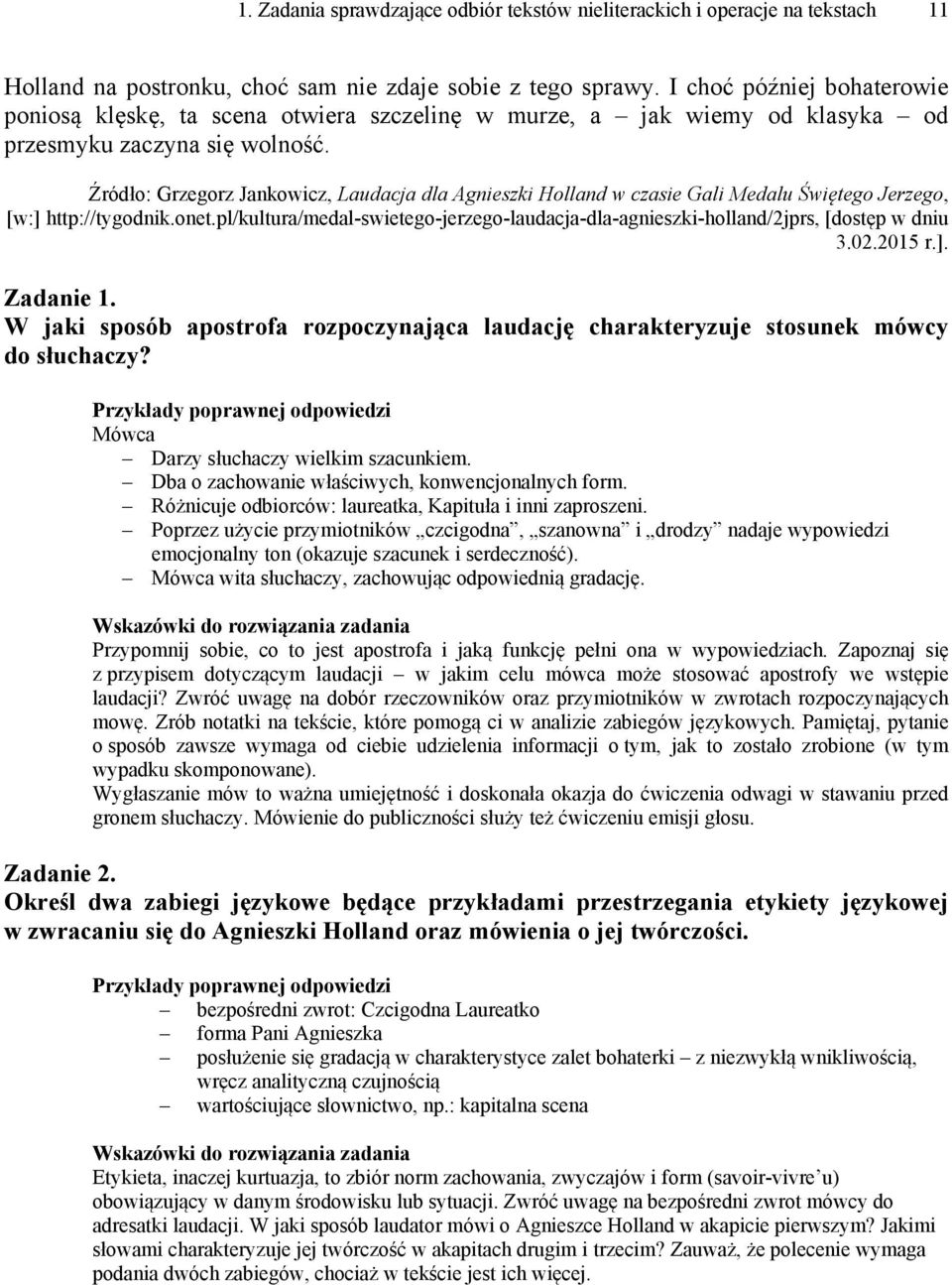 Źródło: Grzegorz Jankowicz, Laudacja dla Agnieszki Holland w czasie Gali Medalu Świętego Jerzego, [w:] http://tygodnik.onet.