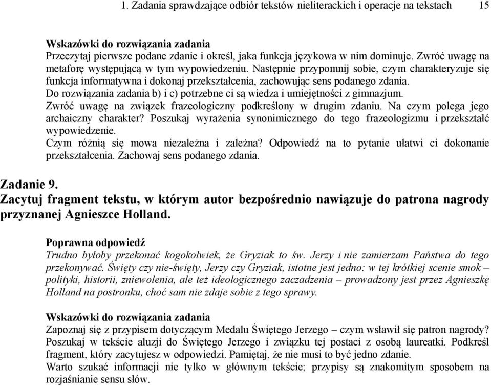 Do rozwiązania zadania b) i c) potrzebne ci są wiedza i umiejętności z gimnazjum. Zwróć uwagę na związek frazeologiczny podkreślony w drugim zdaniu. Na czym polega jego archaiczny charakter?