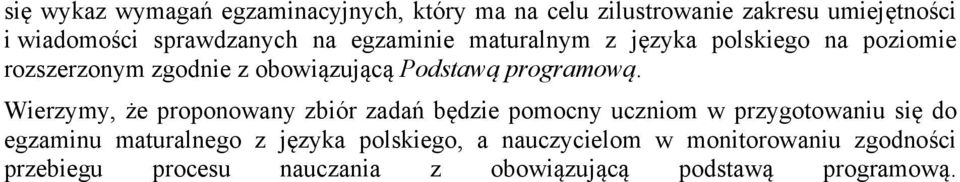 Wierzymy, że proponowany zbiór zadań będzie pomocny uczniom w przygotowaniu się do egzaminu maturalnego z języka