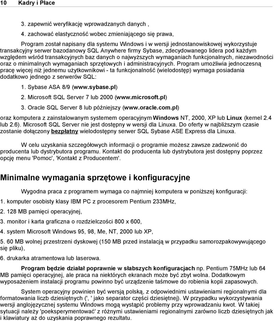 zdecydowanego lidera pod każdym względem wśród transakcyjnych baz danych o najwyższych wymaganiach funkcjonalnych, niezawodności oraz o minimalnych wymaganiach sprzętowych i administracyjnych.