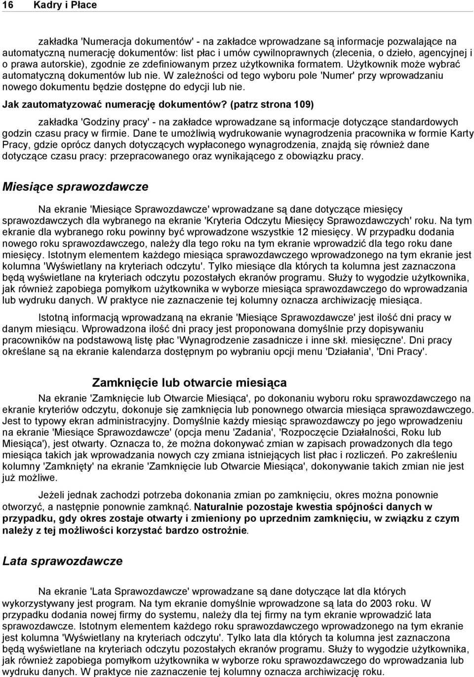 W zależności od tego wyboru pole 'Numer' przy wprowadzaniu nowego dokumentu będzie dostępne do edycji lub nie. Jak zautomatyzować numerację dokumentów?