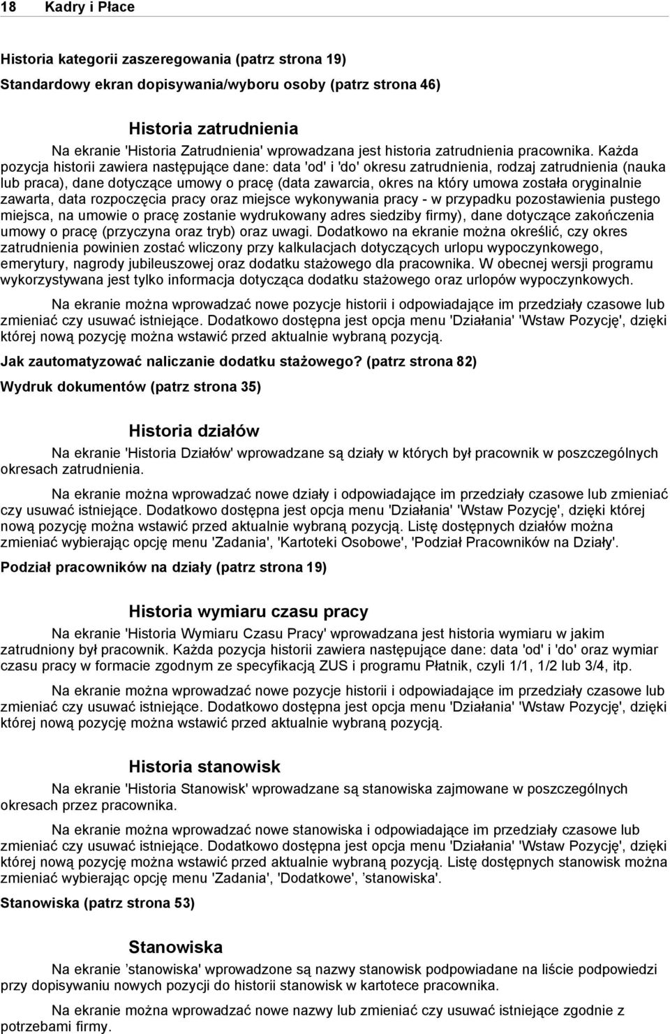 Każda pozycja historii zawiera następujące dane: data 'od' i 'do' okresu zatrudnienia, rodzaj zatrudnienia (nauka lub praca), dane dotyczące umowy o pracę (data zawarcia, okres na który umowa została