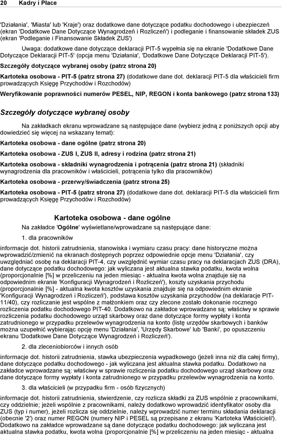 menu 'Działania', 'Dodatkowe Dane Dotyczące Deklaracji PIT-5'). Szczegóły dotyczące wybranej osoby (patrz strona 20) Kartoteka osobowa - PIT-5 (patrz strona 27) (dodatkowe dane dot.