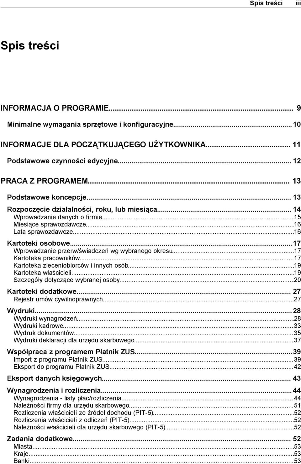 ..16 Kartoteki osobowe...17 Wprowadzanie przerw/świadczeń wg wybranego okresu...17 Kartoteka pracowników...17 Kartoteka zleceniobiorców i innych osób...19 Kartoteka właścicieli.