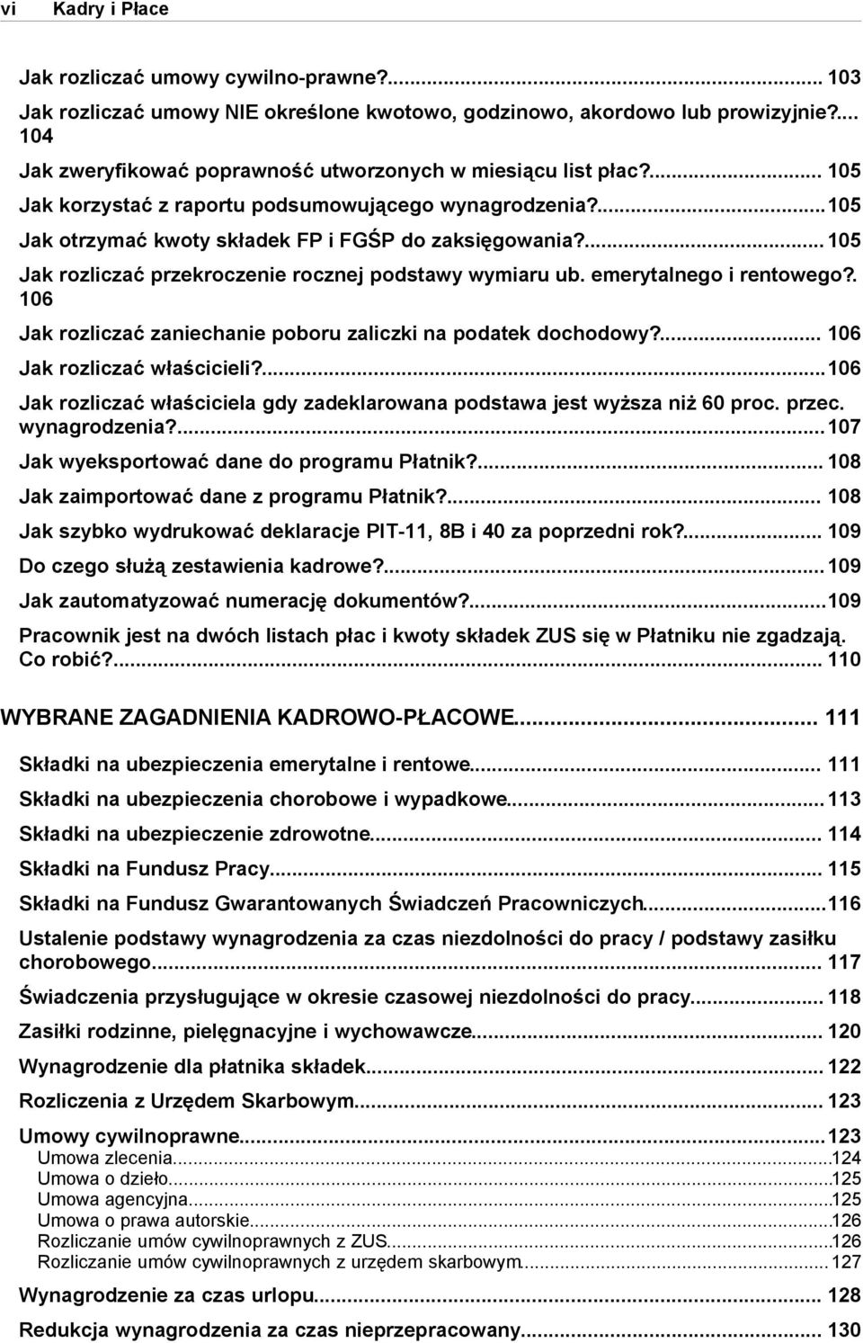 ... 105 Jak rozliczać przekroczenie rocznej podstawy wymiaru ub. emerytalnego i rentowego?. 106 Jak rozliczać zaniechanie poboru zaliczki na podatek dochodowy?... 106 Jak rozliczać właścicieli?