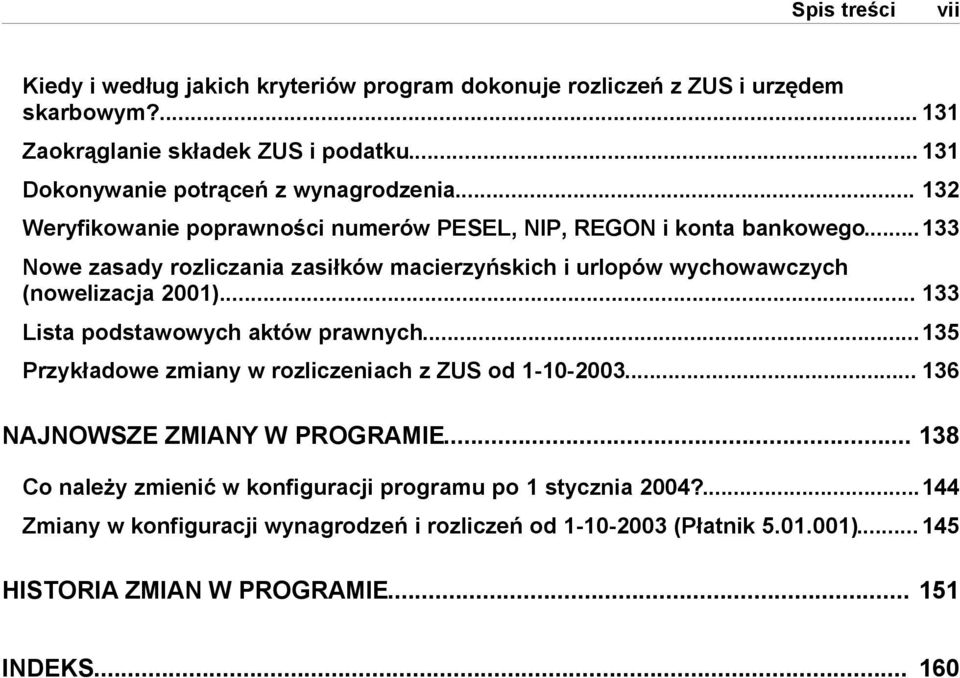 ..133 Nowe zasady rozliczania zasiłków macierzyńskich i urlopów wychowawczych (nowelizacja 2001)... 133 Lista podstawowych aktów prawnych.