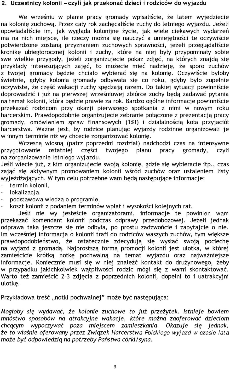 Jeżeli opowiadaliście im, jak wygląda kolonijne życie, jak wiele ciekawych wydarzeń ma na nich miejsce, ile rzeczy można się nauczyć a umiejętności te oczywiście potwierdzone zostaną przyznaniem