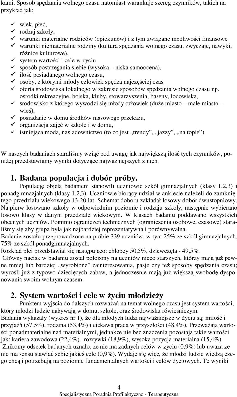 ilość posiadanego wolnego czasu, osoby, z którymi młody człowiek spędza najczęściej czas oferta środowiska lokalnego w zakresie sposobów spędzania wolnego czasu np.