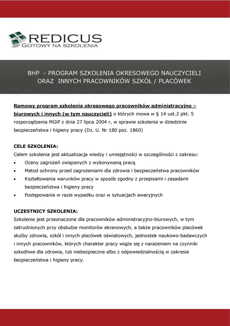 1860) CELE SZKOLENIA: Celem szkolenia jest aktualizacja wiedzy i umiejętności w szczególności z zakresu: Oceny zagrożeń związanych z wykonywaną pracą Metod ochrony przed zagrożeniami dla zdrowia i