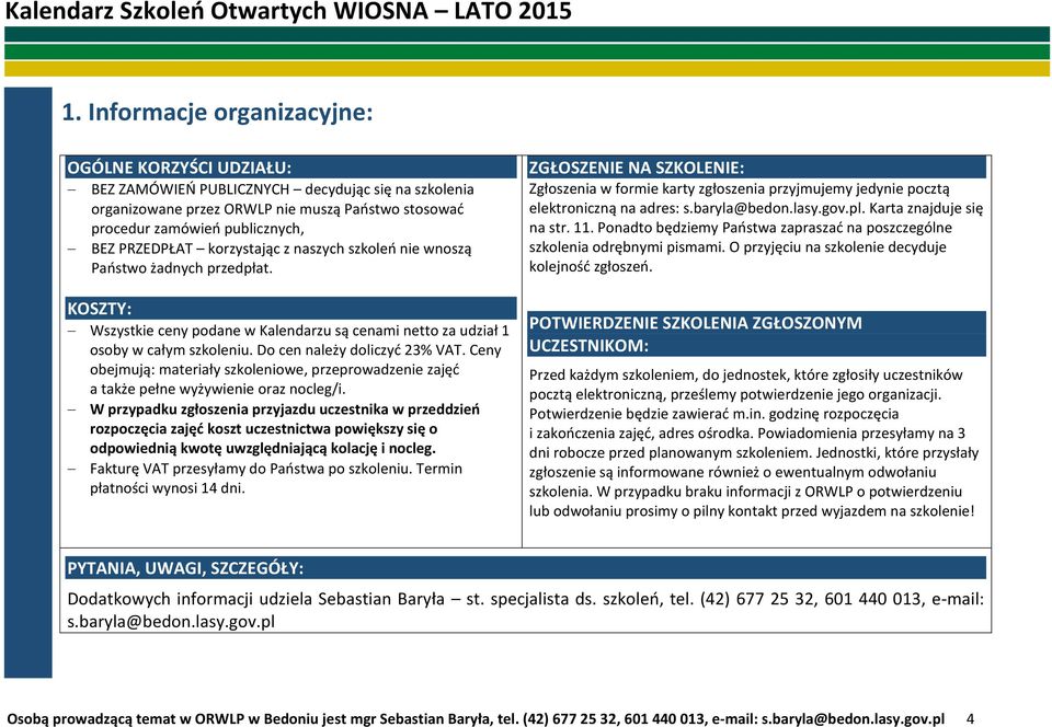 Do cen należy doliczyć 23% VAT. Ceny obejmują: materiały szkoleniowe, przeprowadzenie zajęć a także pełne wyżywienie oraz nocleg/i.