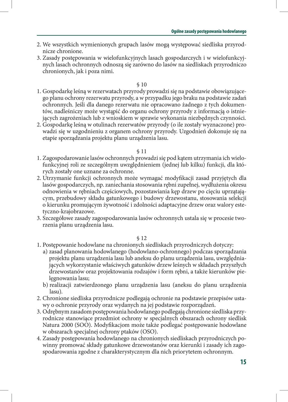 Gospodarkę leśną w rezerwatach przyrody prowadzi się na podstawie obowiązującego planu ochrony rezerwatu przyrody, a w przypadku jego braku na podstawie zadań ochronnych.