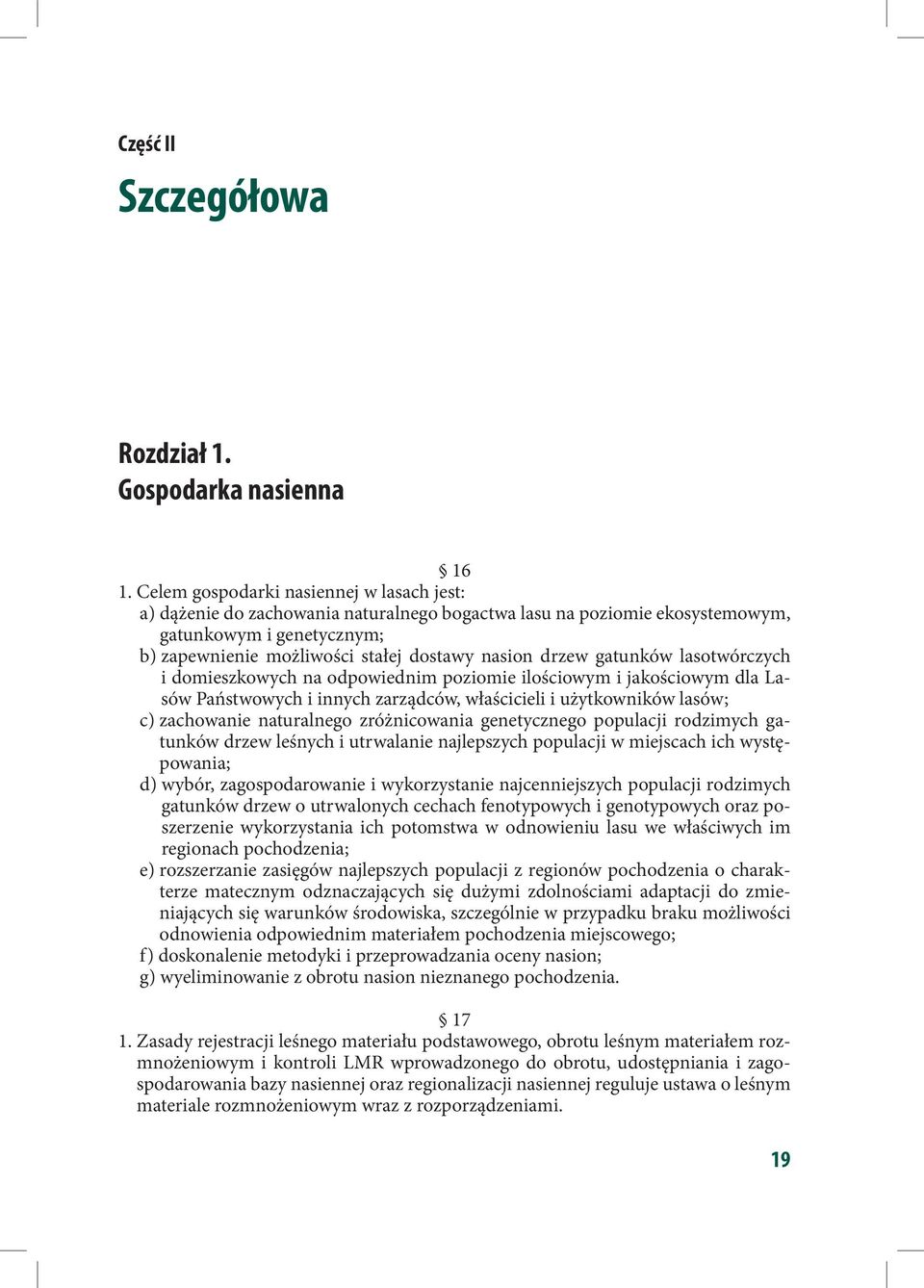 gatunków lasotwórczych i domieszkowych na odpowiednim poziomie ilościowym i jakościowym dla Lasów Pań stwowych i innych zarządców, właścicieli i użytkowników lasów; c) zachowanie naturalnego