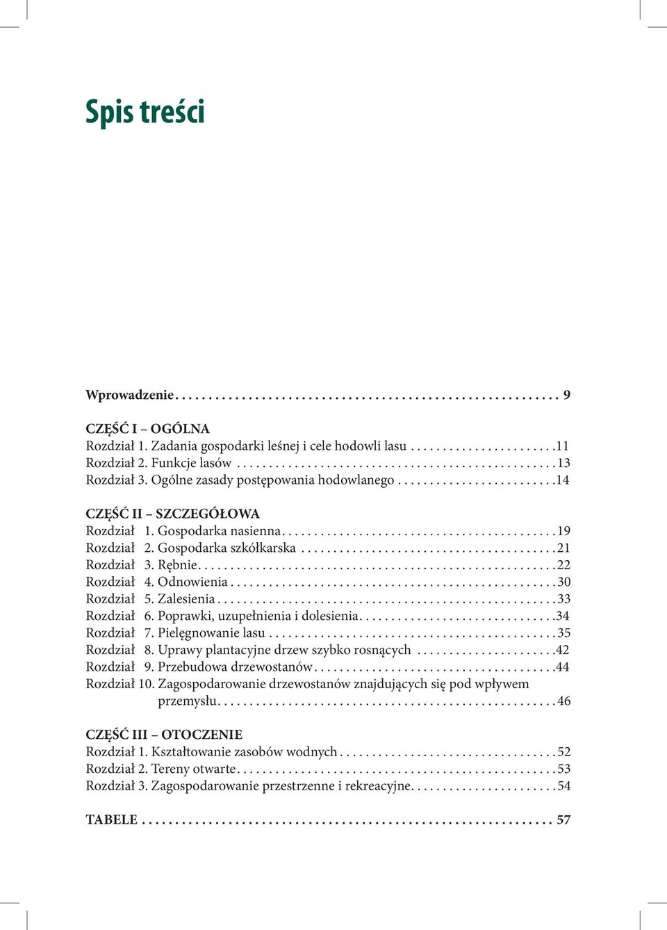 Gospodarka szkółkarska........................................21 Rozdział 3. Rębnie........................................................22 Rozdział 4. Odnowienia...................................................30 Rozdział 5.