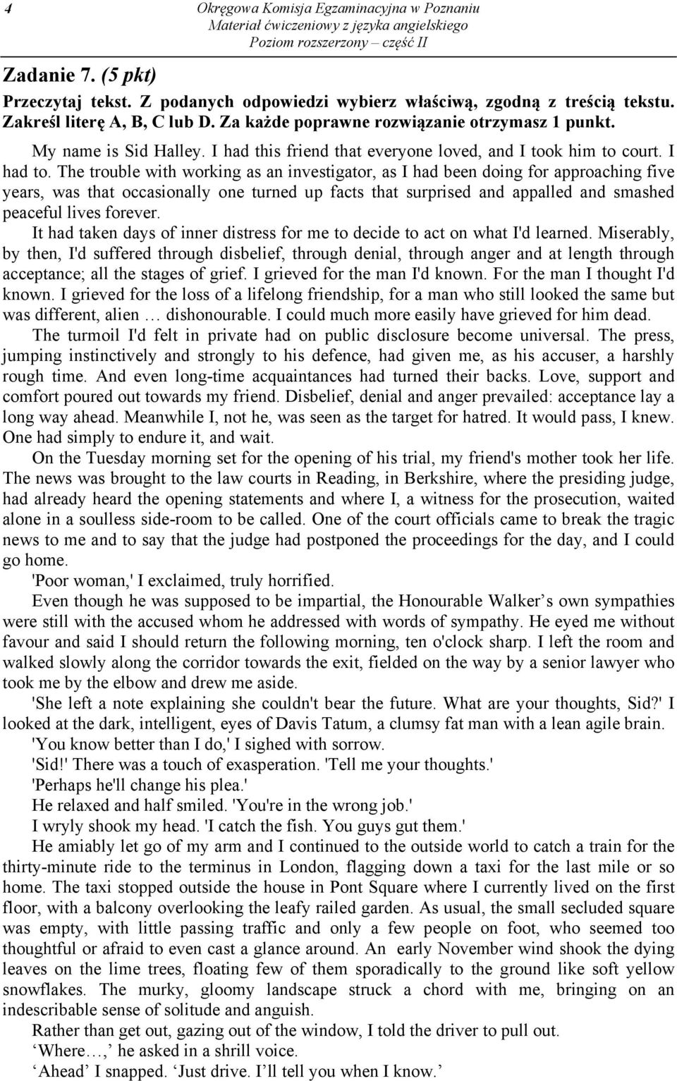 The trouble with working as an investigator, as I had been doing for approaching five years, was that occasionally one turned up facts that surprised and appalled and smashed peaceful lives forever.