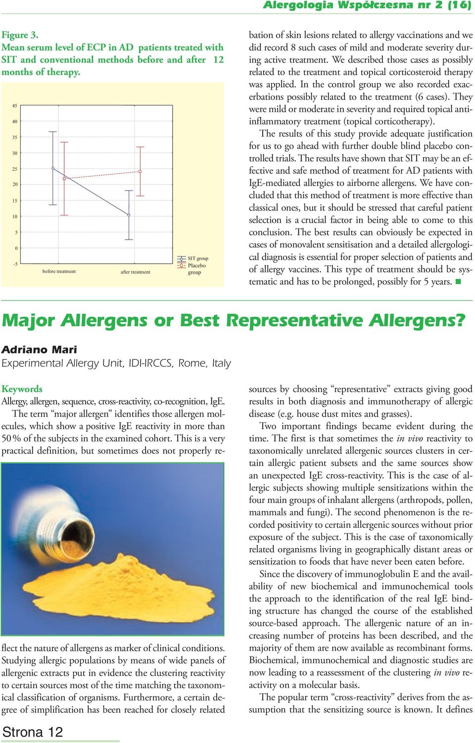 severity during active treatment. We described those cases as possibly related to the treatment and topical corticosteroid therapy was applied.