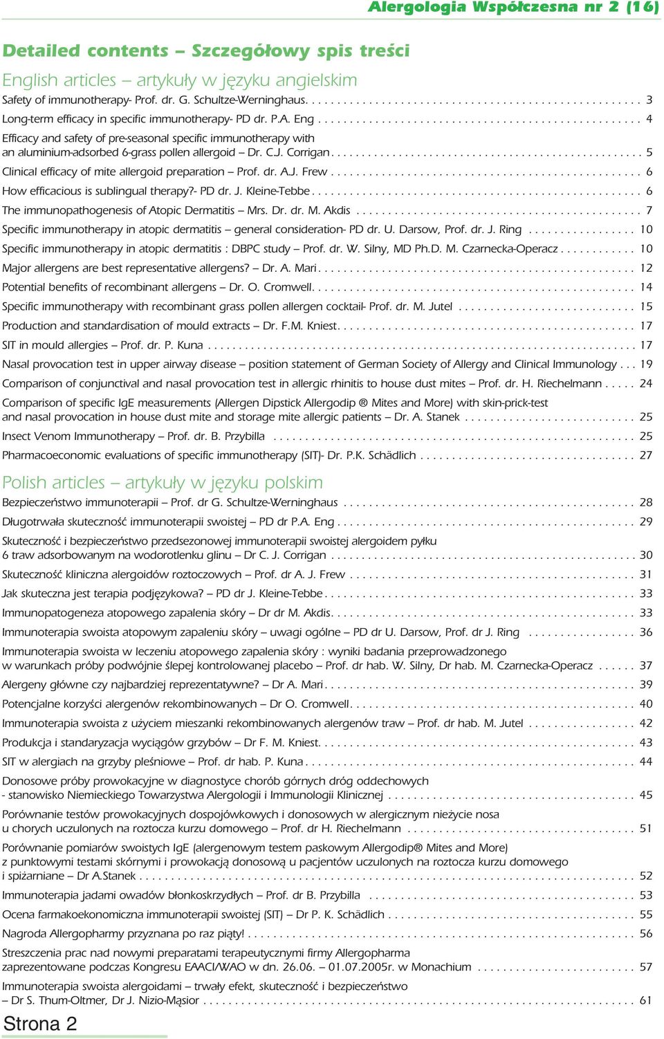 .................................................. 4 Efficacy and safety of pre-seasonal specific immunotherapy with an aluminium-adsorbed 6-grass pollen allergoid Dr. C.J. Corrigan.