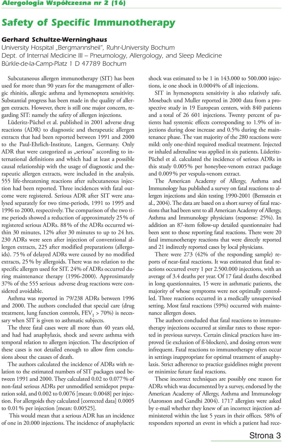 management of allergic rhinitis, allergic asthma and hymenoptera sensitivity. Substantial progress has been made in the quality of allergen extracts.