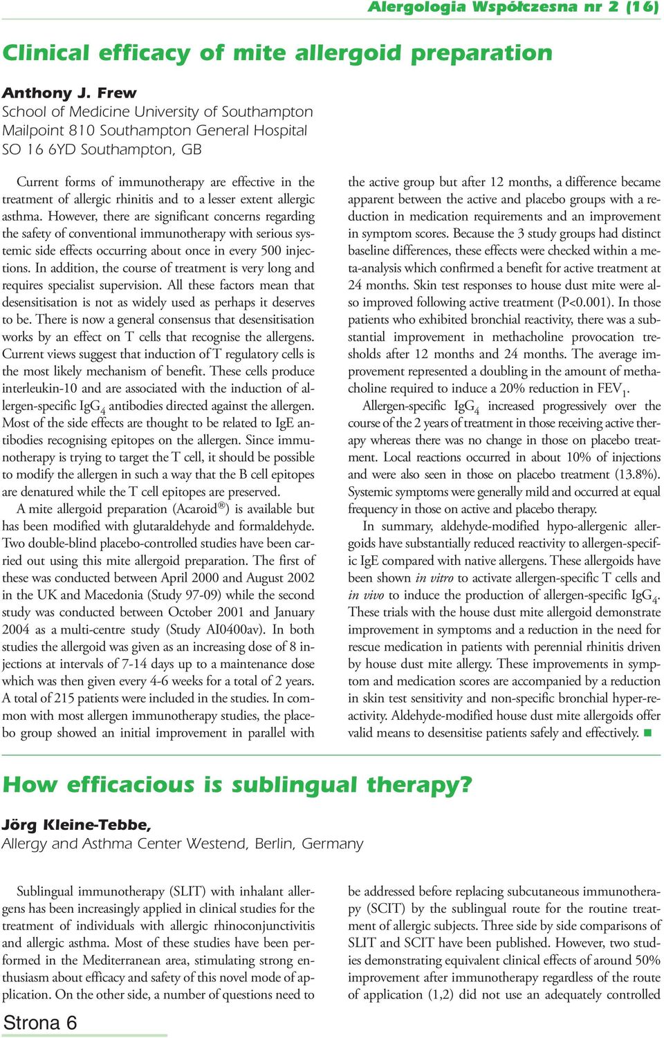 rhinitis and to a lesser extent allergic asthma.