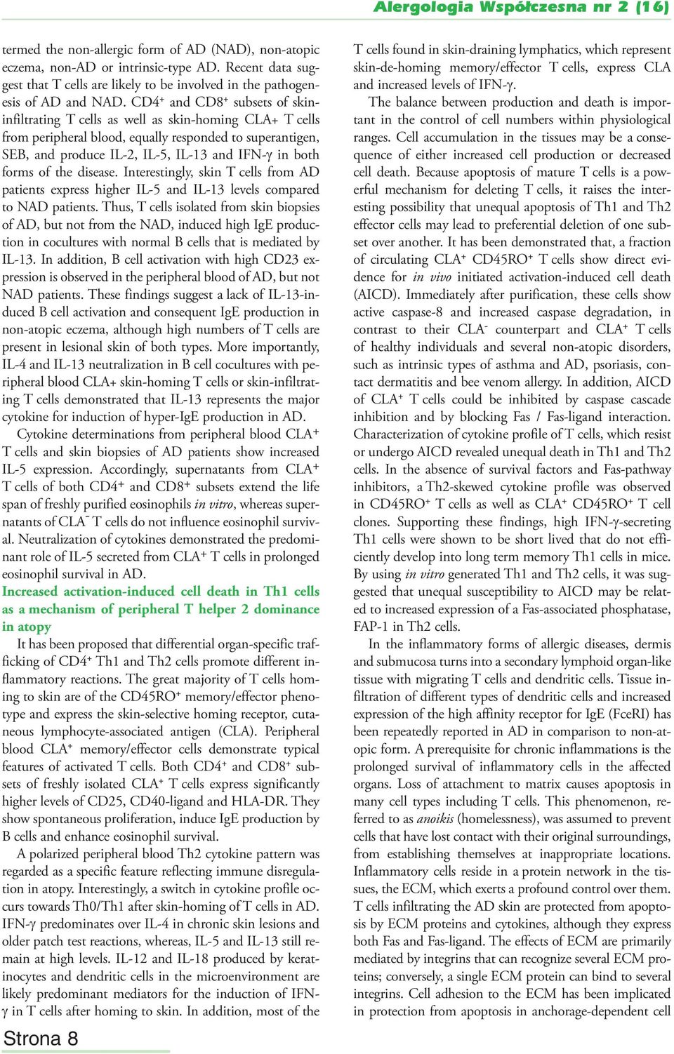 forms of the disease. Interestingly, skin T cells from AD patients express higher IL-5 and IL-13 levels compared to NAD patients.