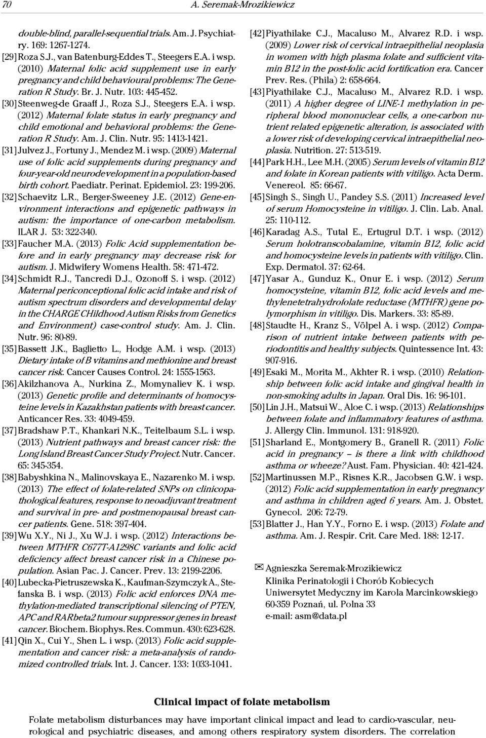 i wsp. (2012) Maternal folate status in early pregnancy and child emotional and behavioral problems: the Generation R Study. Am. J. Clin. Nutr. 95: 1413-1421. [31]Julvez J., Fortuny J., Mendez M.