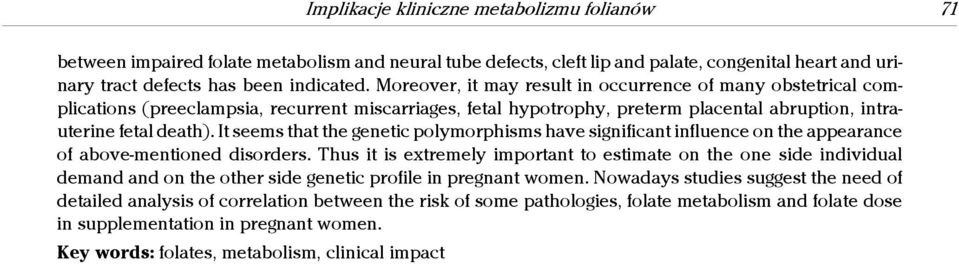 It seems that the genetic polymorphisms have significant influence on the appearance of above-mentioned disorders.