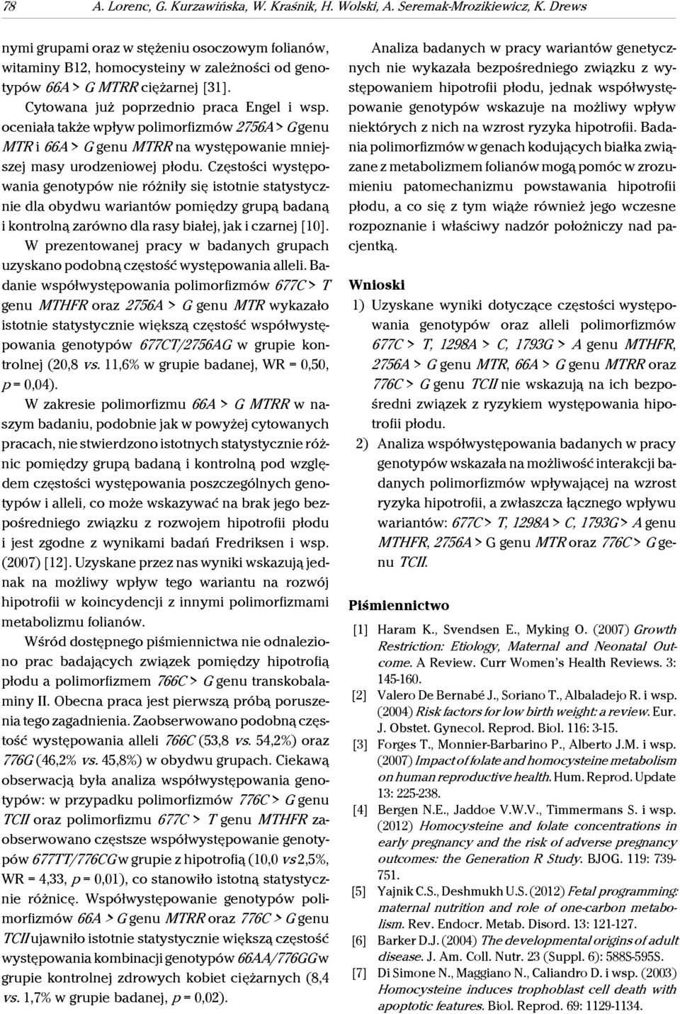 oceniała także wpływ polimorfizmów 2756A > G genu MTR i 66A > G genu MTRR na występowanie mniejszej masy urodzeniowej płodu.