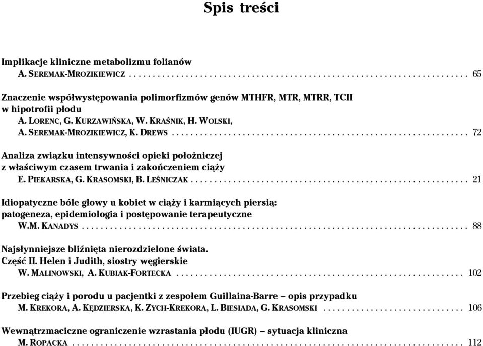 KRASOMSKI, B. LEŚNICZAK... 21 Idiopatyczne bóle głowy u kobiet w ciąży i karmiących piersią: patogeneza, epidemiologia i postępowanie terapeutyczne W.M. KANADYS.