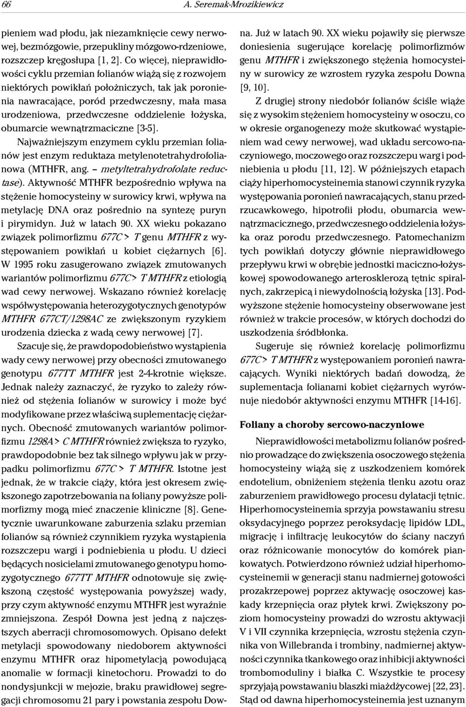 oddzielenie łożyska, obumarcie wewnątrzmaciczne [3-5]. Najważniejszym enzymem cyklu przemian folianów jest enzym reduktaza metylenotetrahydrofolianowa (MTHFR, ang. metyltetrahydrofolate reductase).