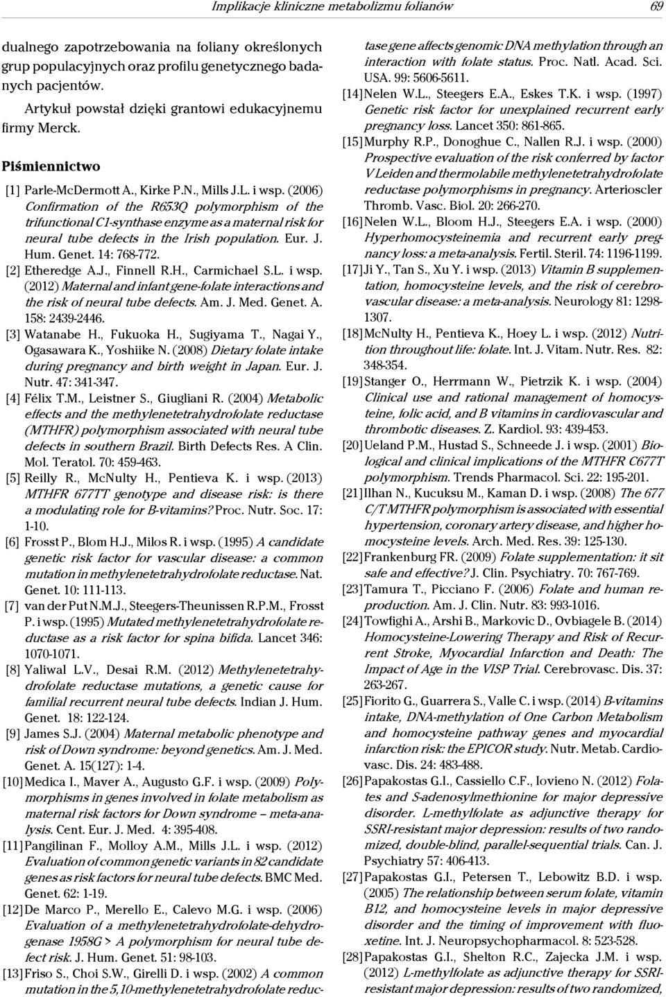 (2006) Confirmation of the R653Q polymorphism of the trifunctional C1-synthase enzyme as a maternal risk for neural tube defects in the Irish population. Eur. J. Hum. Genet. 14: 768-772.