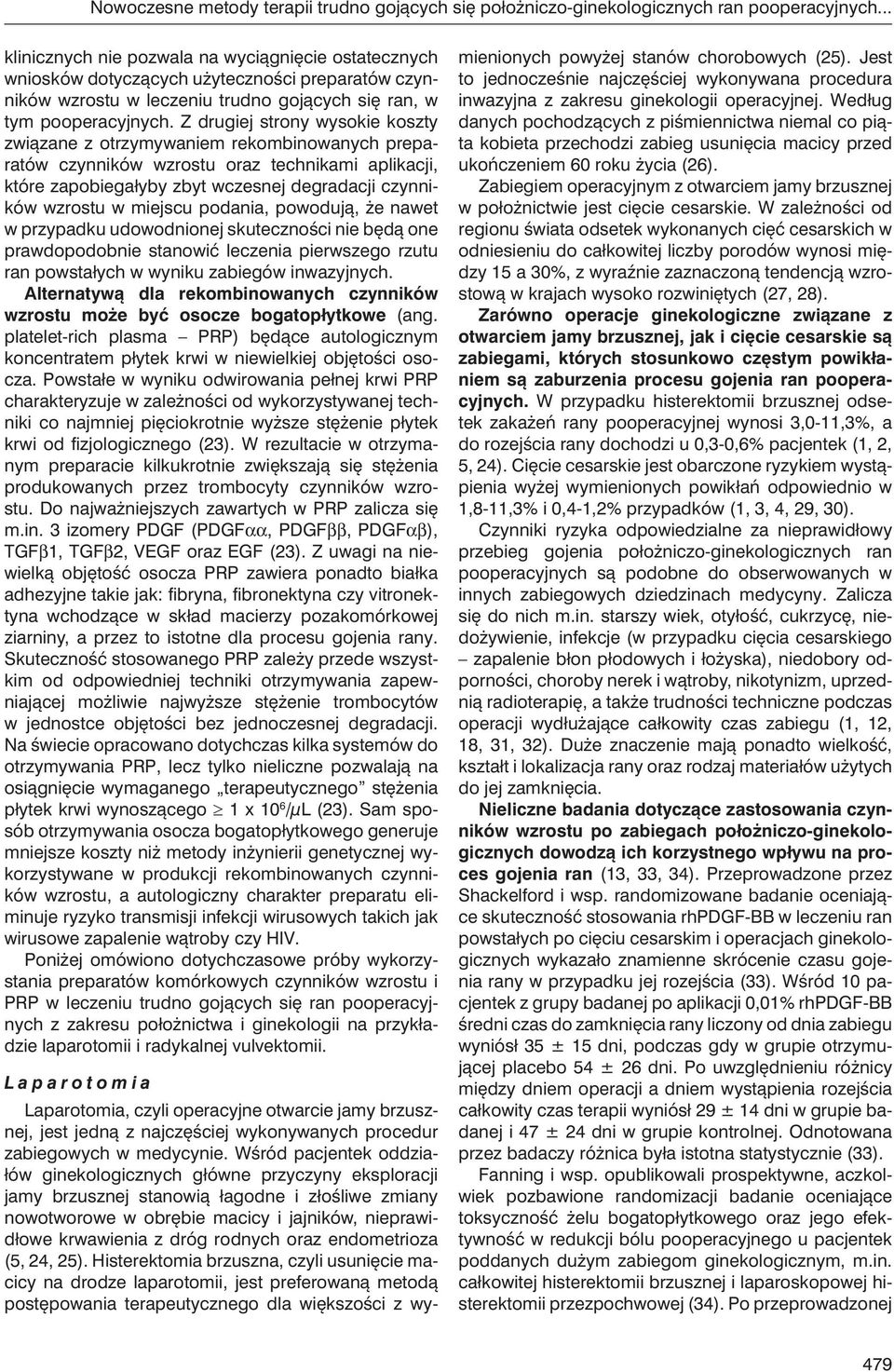 Z drugiej strony wysokie koszty związane z otrzymywaniem rekombinowanych preparatów czynników wzrostu oraz technikami aplikacji, które zapobiegałyby zbyt wczesnej degradacji czynników wzrostu w