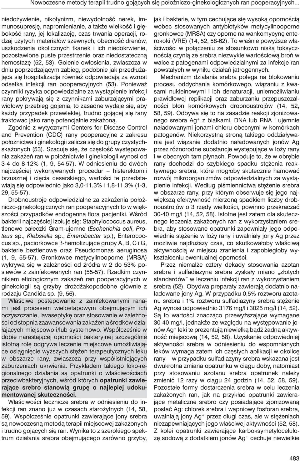 obecność drenów, uszkodzenia okolicznych tkanek i ich niedokrwienie, pozostawione puste przestrzenie oraz niedostateczną hemostazę (52, 53).