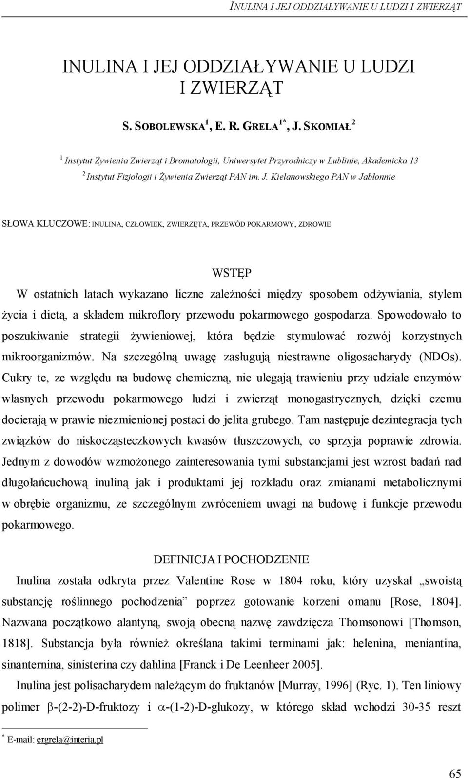 Kielanowskiego PAN w Jabłonnie SŁOWA KLUCZOWE: INULINA, CZŁOWIEK, ZWIERZĘTA, PRZEWÓD POKARMOWY, ZDROWIE WSTĘP W ostatnich latach wykazano liczne zależności między sposobem odżywiania, stylem życia i