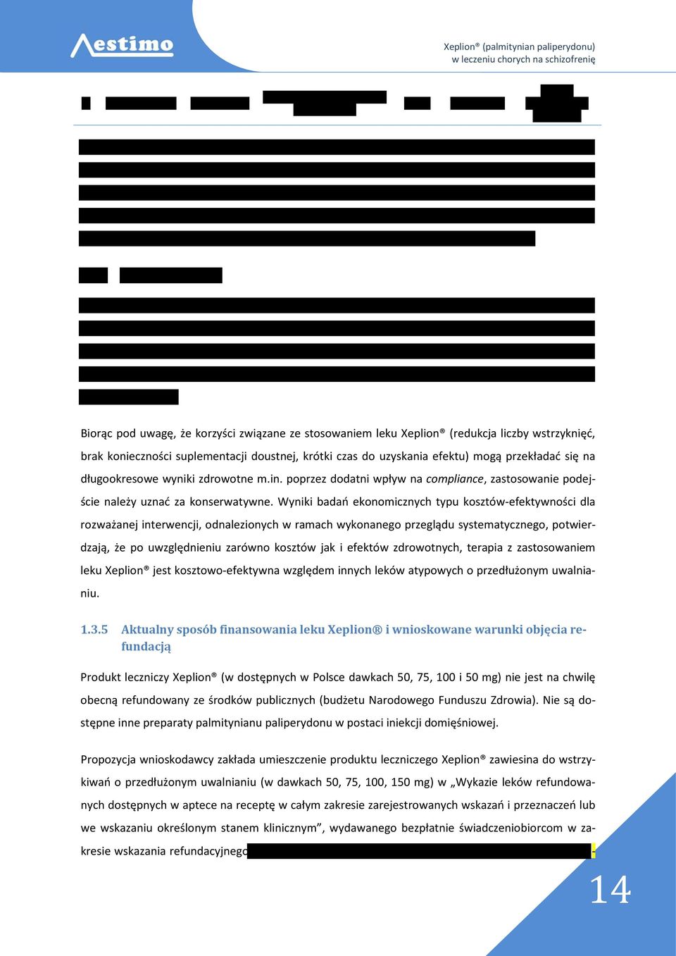 Wyniki badań ekonomicznych typu kosztów-efektywności dla rozważanej interwencji, odnalezionych w ramach wykonanego przeglądu systematycznego, potwierdzają, że po uwzględnieniu zarówno kosztów jak i