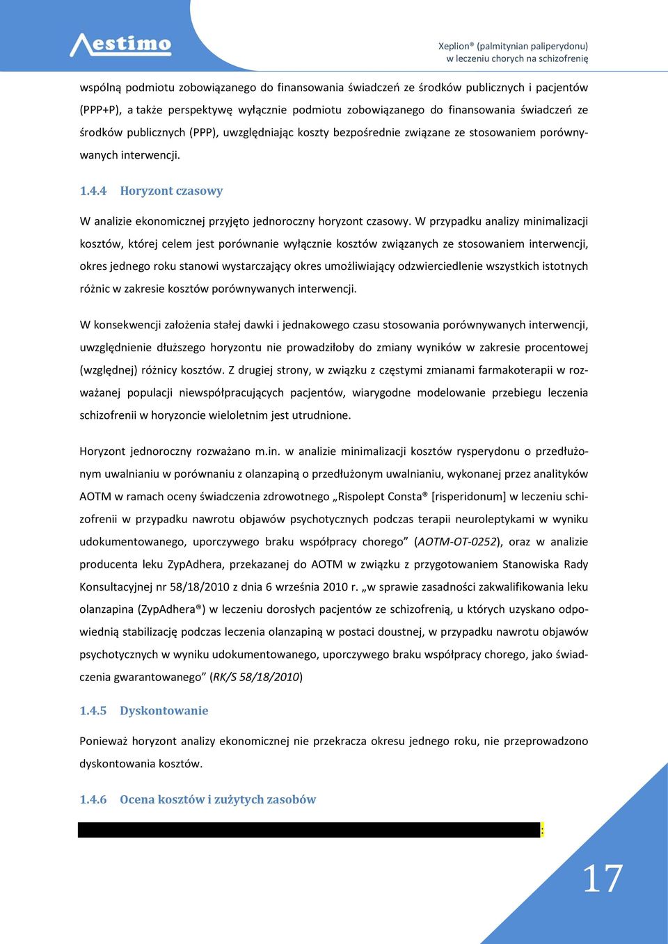 W przypadku analizy minimalizacji kosztów, której celem jest porównanie wyłącznie kosztów związanych ze stosowaniem interwencji, okres jednego roku stanowi wystarczający okres umożliwiający