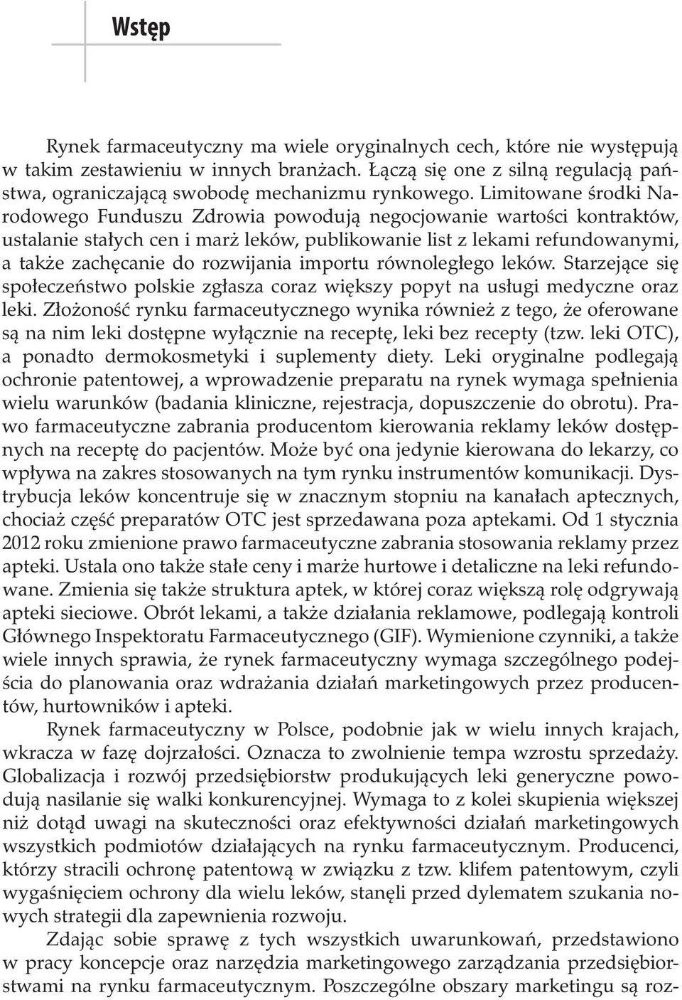 importu równoległego leków. Starzejące się społeczeństwo polskie zgłasza coraz większy popyt na usługi medyczne oraz leki.