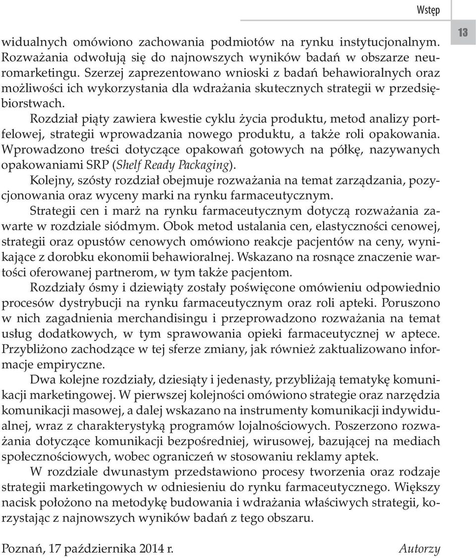 Rozdział piąty zawiera kwestie cyklu życia produktu, metod analizy portfelowej, strategii wprowadzania nowego produktu, a także roli opakowania.