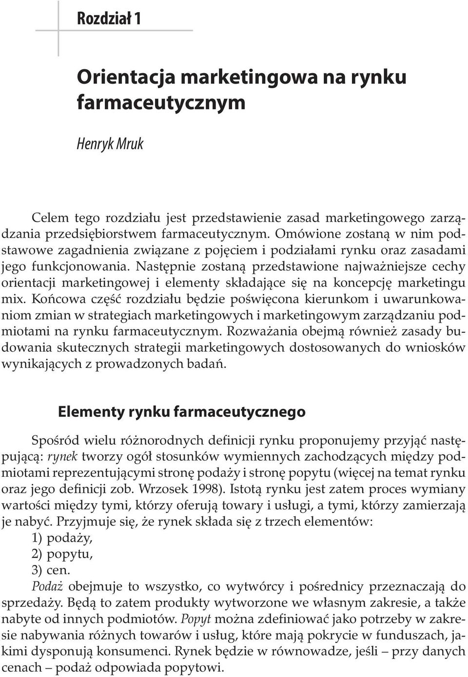 Następnie zostaną przedstawione najważniejsze cechy orientacji marketingowej i elementy składające się na koncepcję marketingu mix.