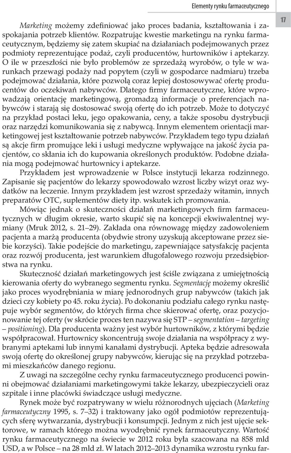 O ile w przeszłości nie było problemów ze sprzedażą wyrobów, o tyle w warunkach przewagi podaży nad popytem (czyli w gospodarce nadmiaru) trzeba podejmować działania, które pozwolą coraz lepiej